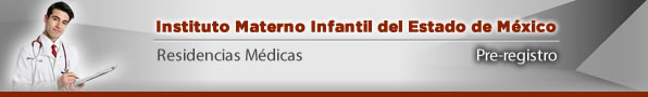 Pre-registro de Aspirantes a Residencias Médicas al Instituto Materno Infantil del Estado de México