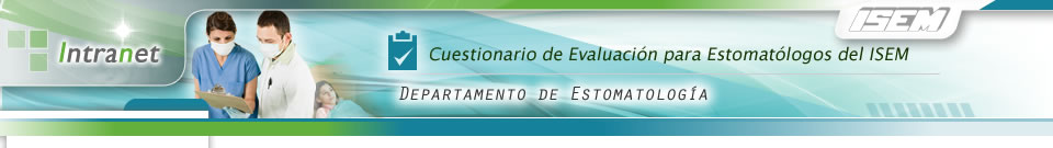 Cuestionario de Evaluacin para Estomatlogos del ISEM :: Departamento de Estomatologa